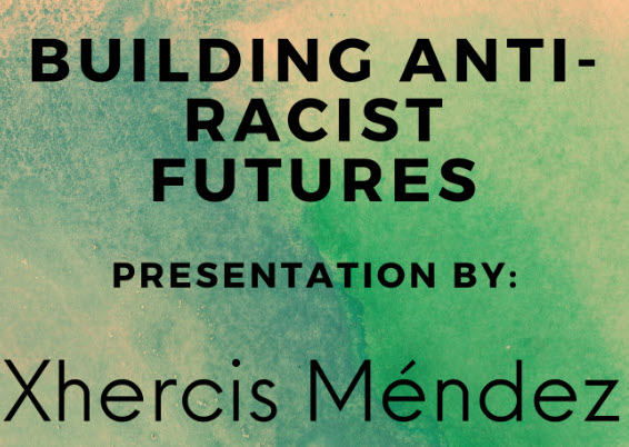"Building Anti-Racist Futures" by Xhercis Mendes