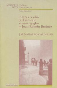 Entre el exilio y el interior: el "entresiglo" y Juan Ramón Jiménez. [Exile from within: the 'entresiglo' and Juan Ramón Jiménez]