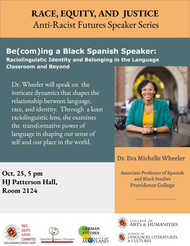 RACE, EQUITY AND JUSTICE: Anti-Racist Futures Speaker Series: Dr. Eva Michelle Wheeler discusses "Be(com)ing a Black Spanish Speaker:  Raciolinguistic Identity and Belonging in the Language Classroom and Beyond" (Oct. 25, 2023 5PM H.J. Patterson, Room 2124)